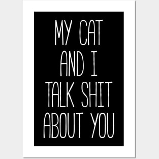 MY CAT AND I TALK SHIT ABOUT YOU Funny Pet Posters and Art